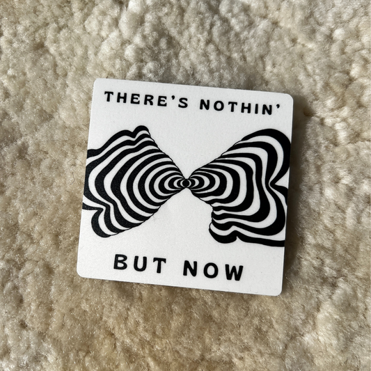 There's Nothin' But Now Vinyl Sticker Midnight